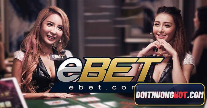 eBET - Trải nghiệm sòng bạc trực tuyến đỉnh cao với trò chơi đa dạng, bảo mật và giao diện tuyệt vời. Đặt cược và thắng lớn cùng eBET Casino ngay!