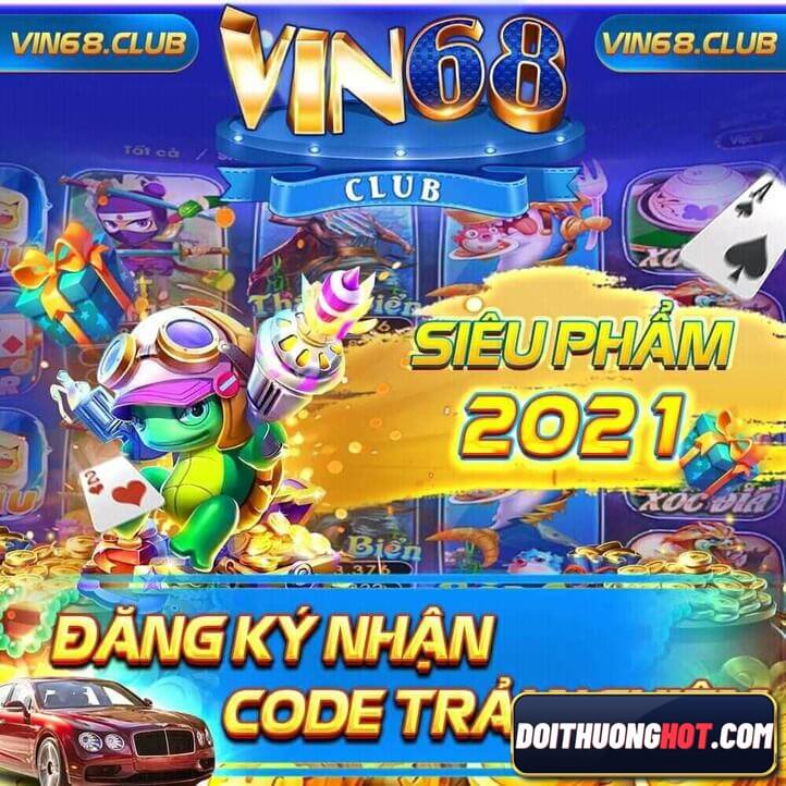 Vin68 là game gì? Link tải Vin 68 club Apk ở đâu? Có trò gì hay tại Vin68 Club? Cùng kênh Đổi Thưởng Hot đánh giá chi tiết nhà cái này!